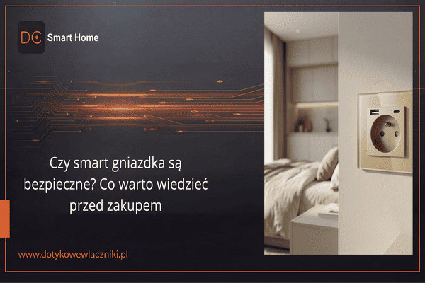 Czy smart gniazdka są bezpieczne? Co warto wiedzieć przed zakupem