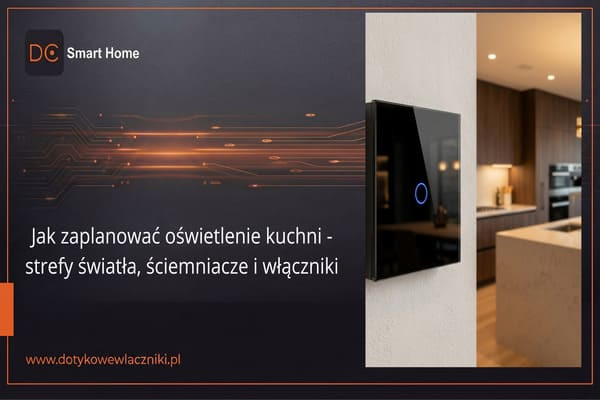 Jak zaplanować oświetlenie kuchni – strefy światła, ściemniacze i włączniki