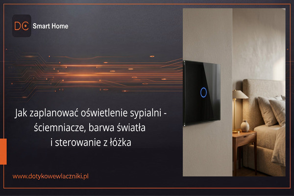 Jak zaplanować oświetlenie sypialni - ściemniacze, barwa światła i sterowanie z łóżka